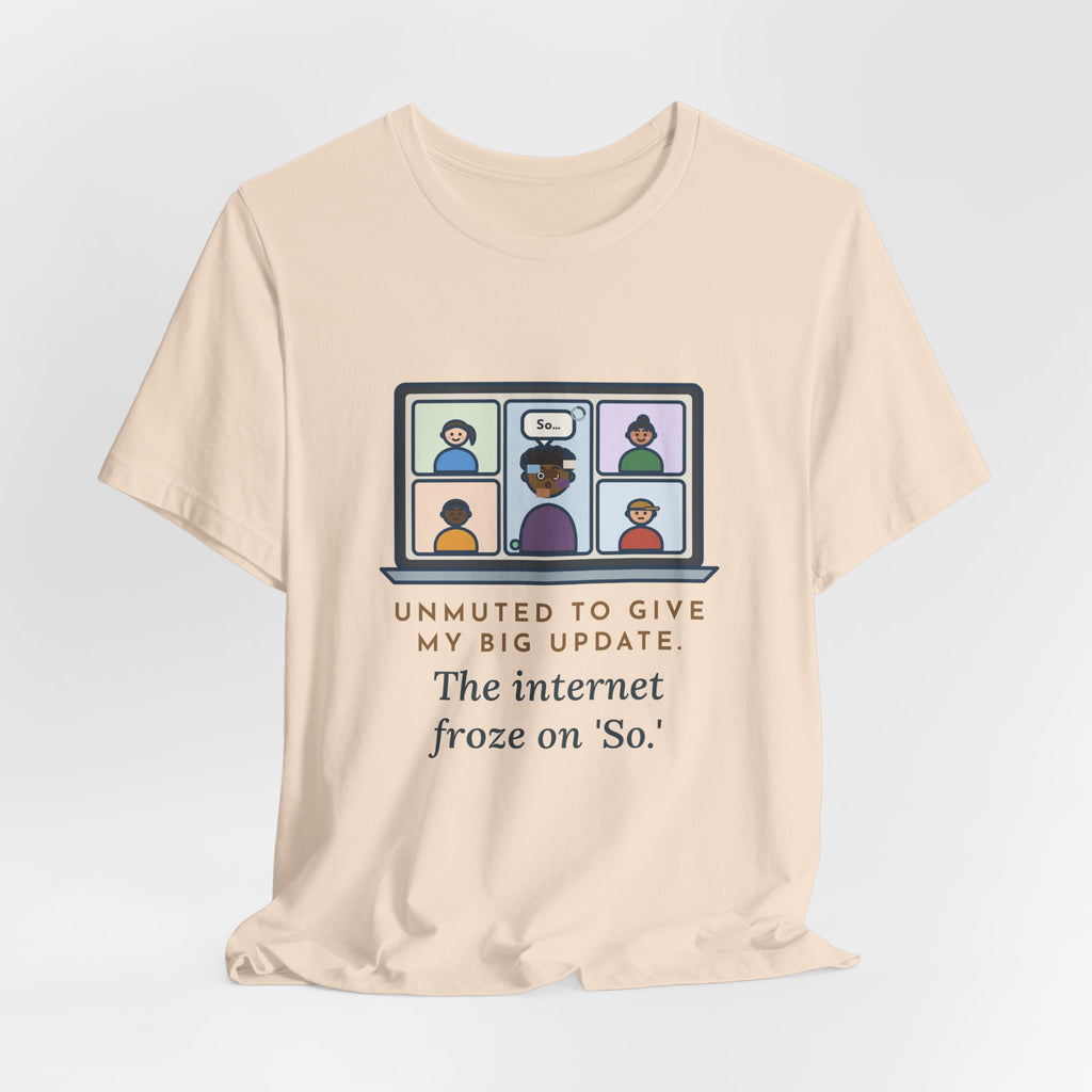 Funny Video Call T-Shirt, Unmuted for My Big Update, The Internet Froze on So, Frozen Tile Tee