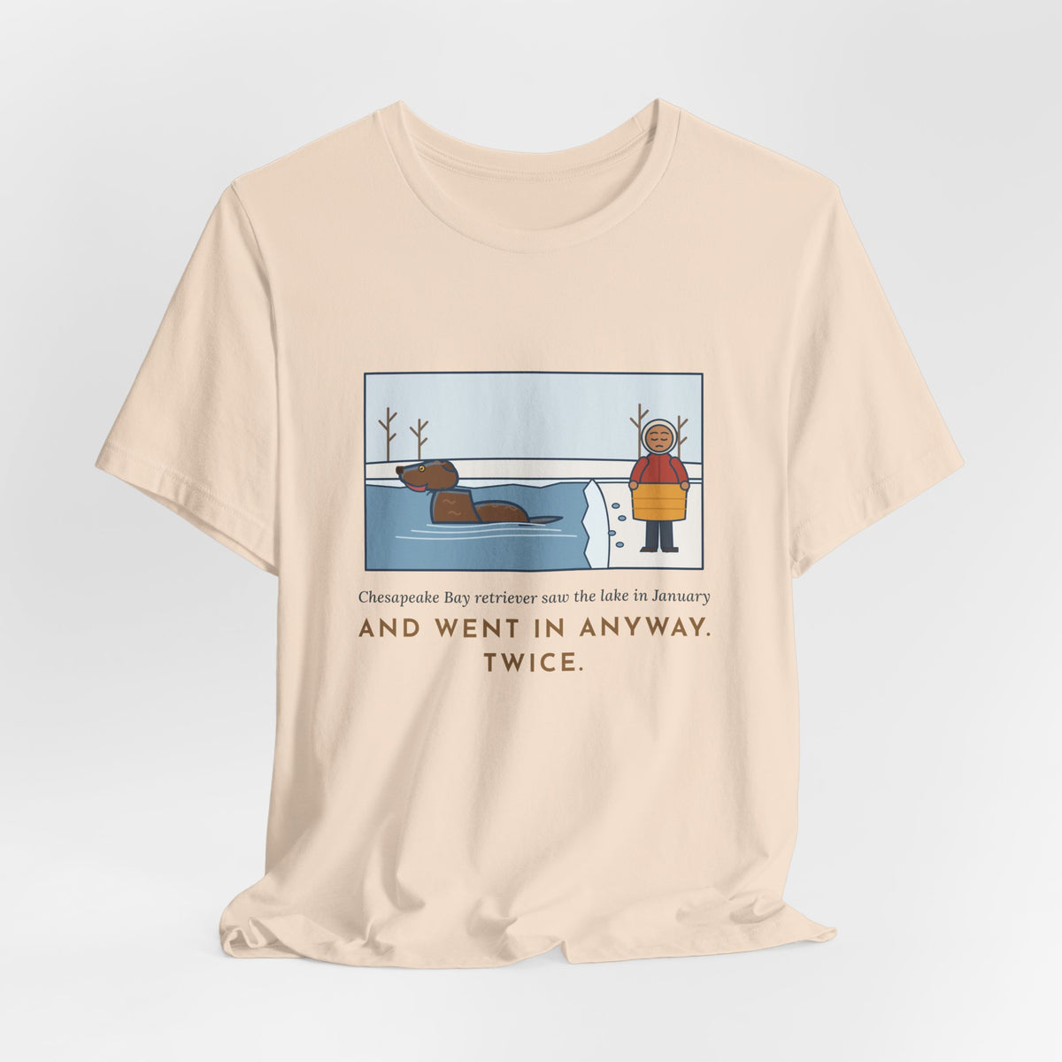 Funny Chesapeake Bay Retriever T-Shirt, Saw the Lake in January and Went In Anyway, Twice, Winter Lake Tee