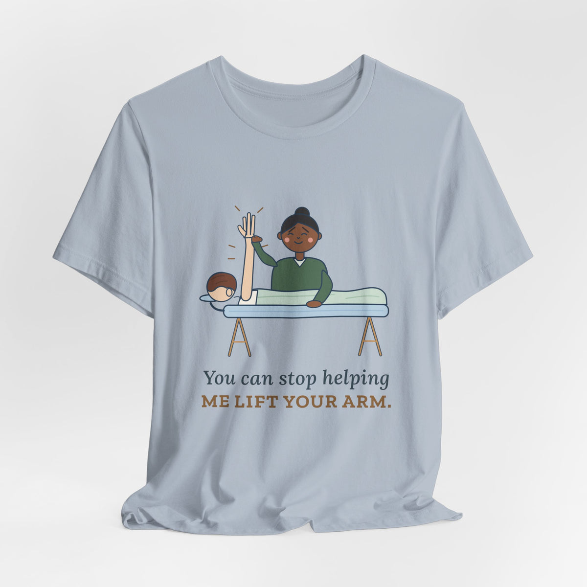 Massage Therapist T-Shirt - You Can Stop Helping Me Lift Your Arm. Funny LMT Tee