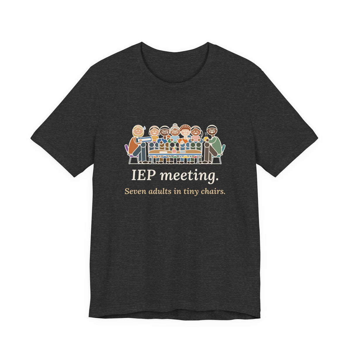 Special Education Teacher T-Shirt - IEP Meeting. Seven Adults in Tiny Chairs.