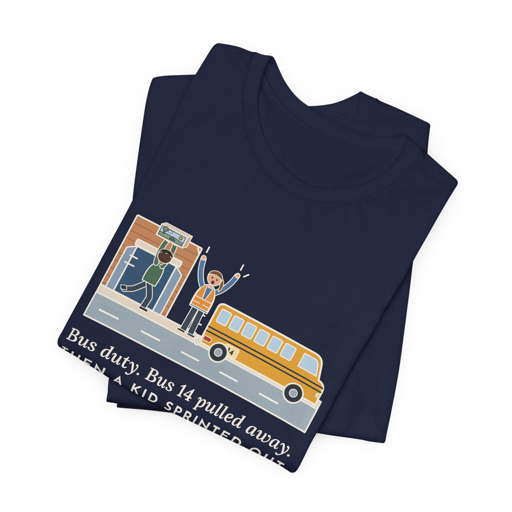 Bus Duty Teacher T-Shirt - Bus 14 Pulled Away, Then a Kid Sprinted Out With a Diorama