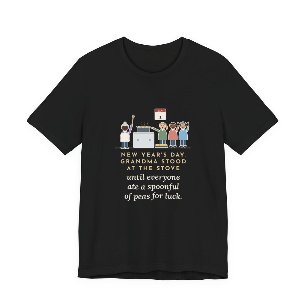 Funny New Year's Day T-Shirt, Grandma Stood at the Stove Until Everyone Ate a Spoonful of Peas for Luck, Southern Kitchen Tee