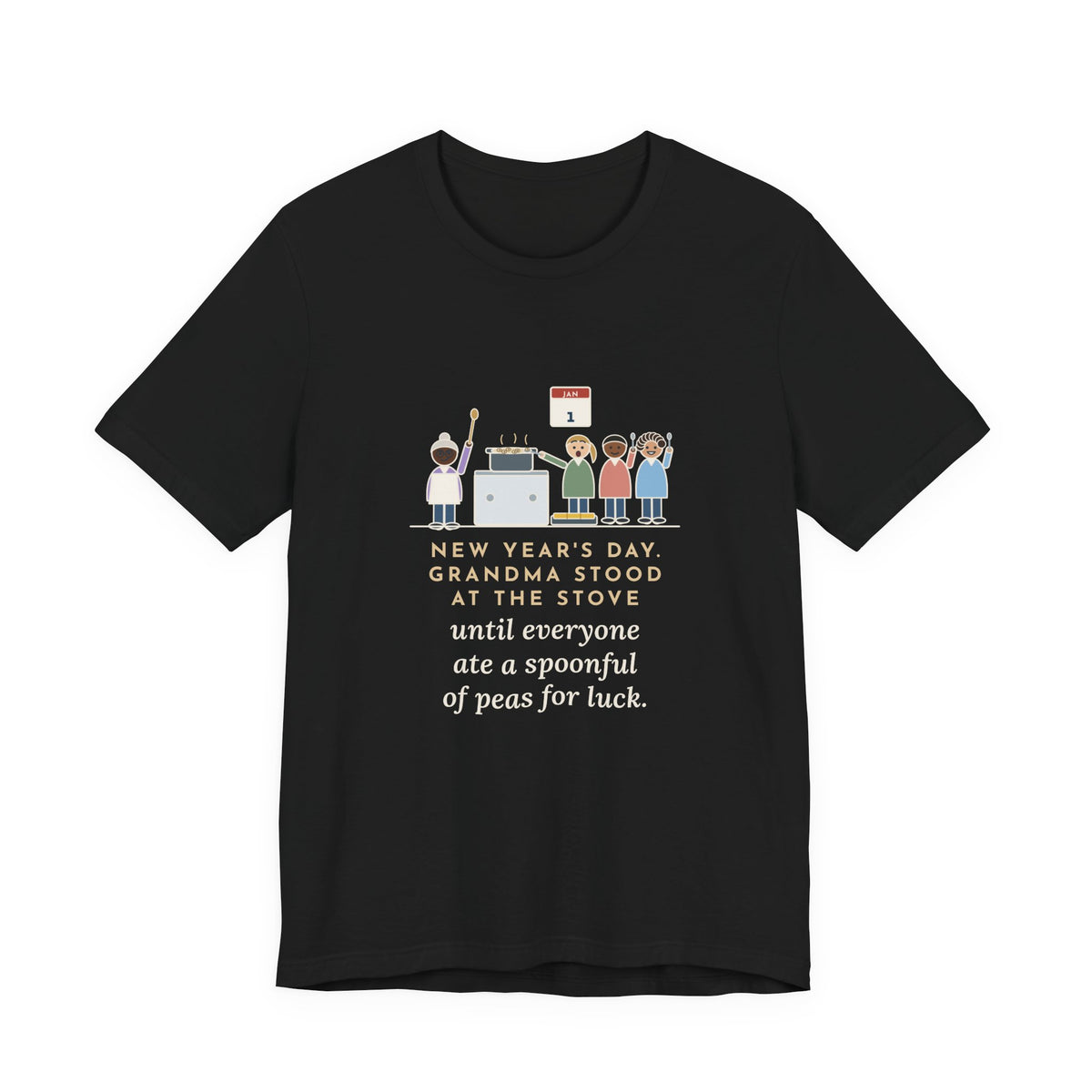 Funny New Year's Day T-Shirt, Grandma Stood at the Stove Until Everyone Ate a Spoonful of Peas for Luck, Southern Kitchen Tee