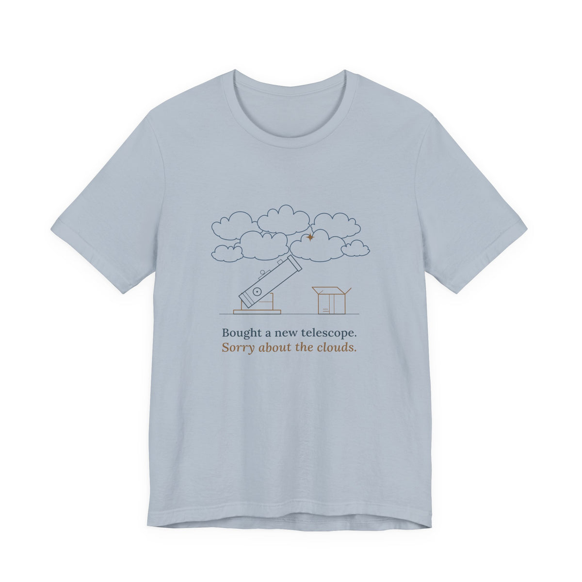Amateur Astronomy T-Shirt - Bought a New Telescope, Sorry About the Clouds Funny Stargazer Tee