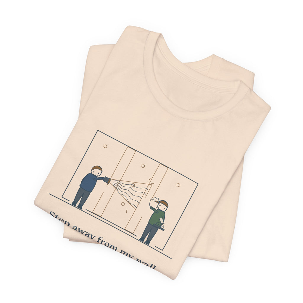 Drywall Finisher T-Shirt - Step Away From My Wall With That Flashlight. Taper Tee