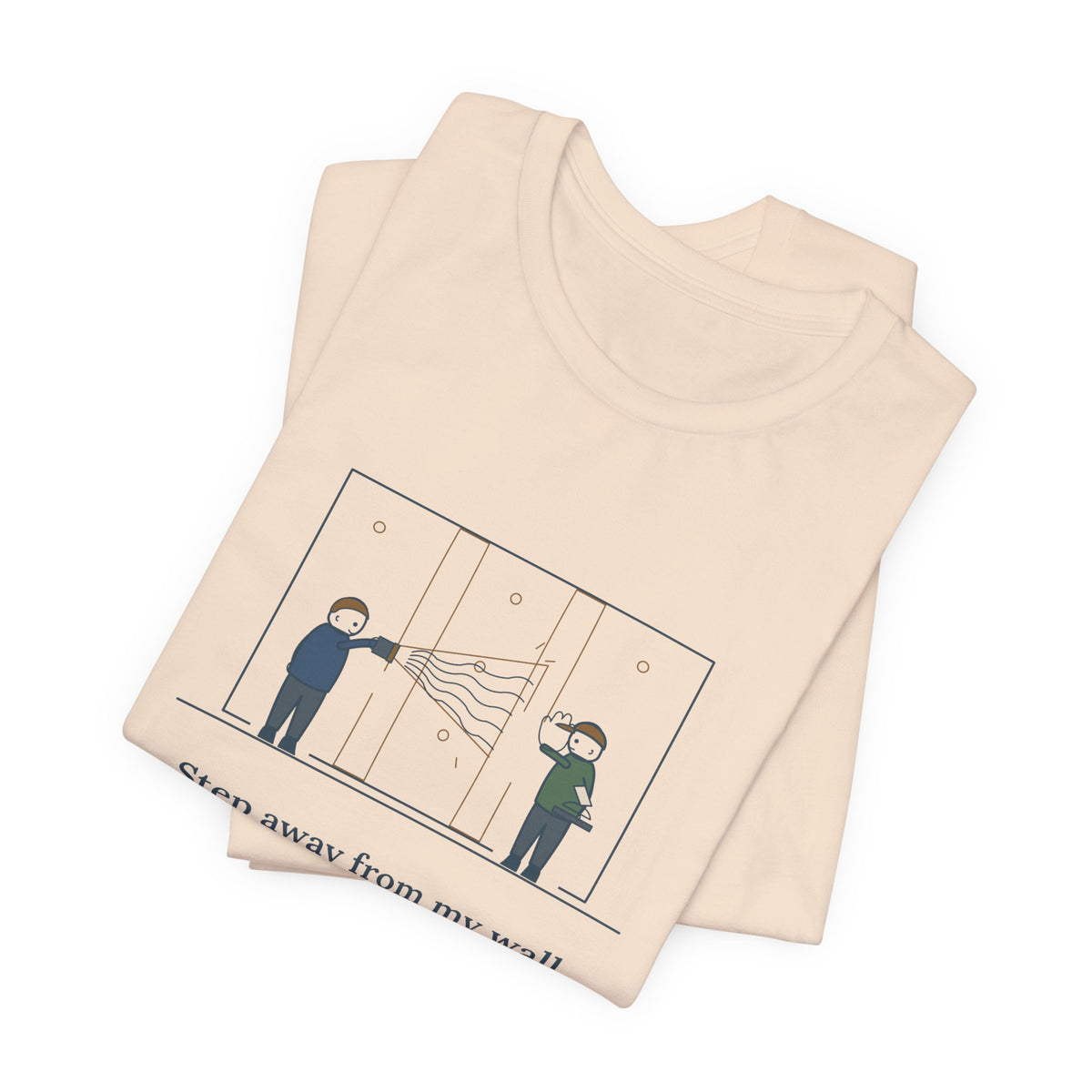 Drywall Finisher T-Shirt - Step Away From My Wall With That Flashlight. Taper Tee