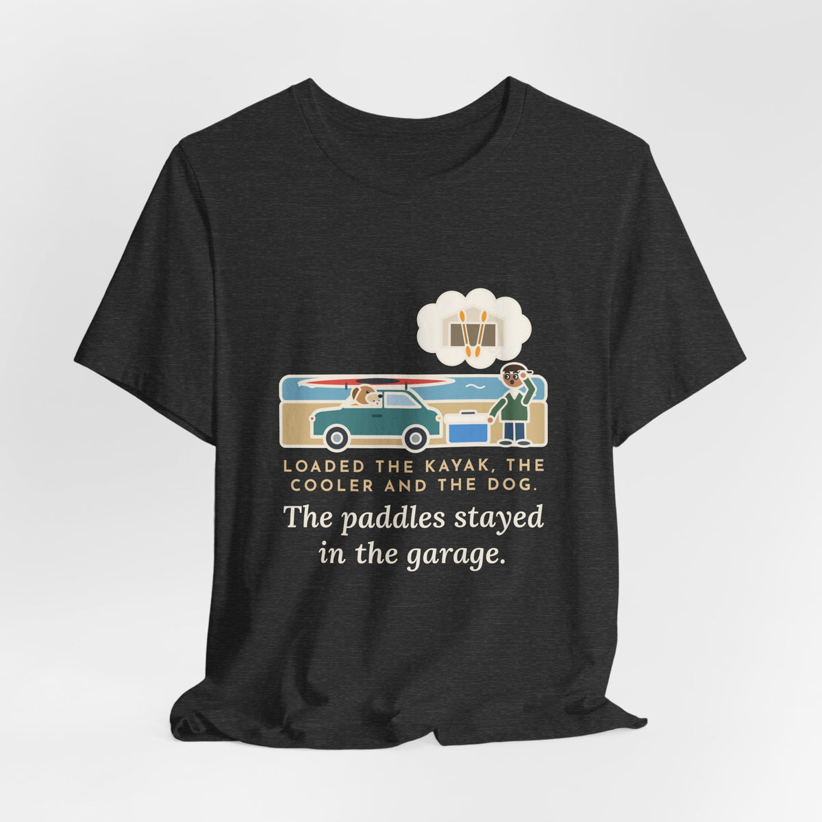 Funny Kayak T-Shirt, Loaded the Kayak, the Cooler and the Dog, Paddles Left Behind Tee