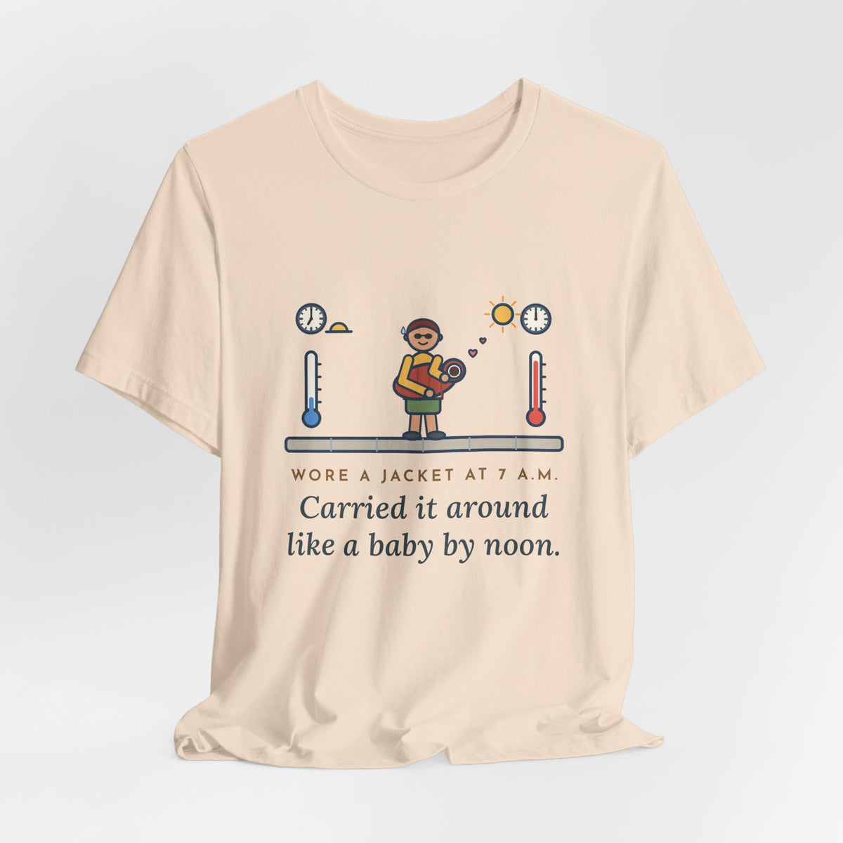 Funny Desert Weather T-Shirt, Wore a Jacket at 7 a.m., Carried It Around Like a Baby by Noon, Sidewalk Swing Tee