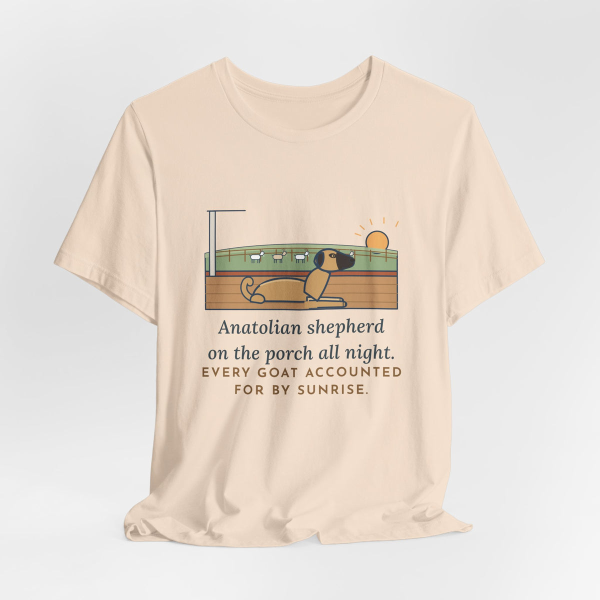 Anatolian Shepherd T-Shirt - On the Porch All Night, Every Goat Accounted For
