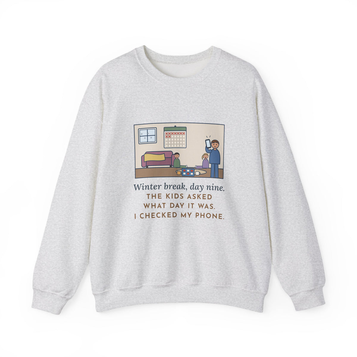 Winter Break Sweatshirt, Day Nine, The Kids Asked Which Day It Was, I Checked My Phone, Funny Pajama Living Room Crewneck