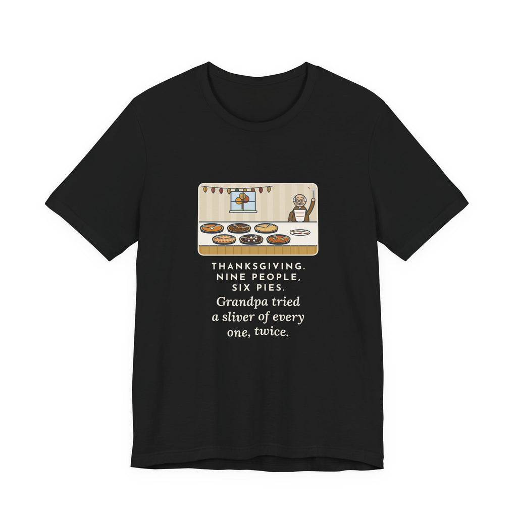 Funny Thanksgiving T-Shirt, Nine People, Six Pies, Grandpa Tried a Sliver of Every One Twice, Pie Table Tee