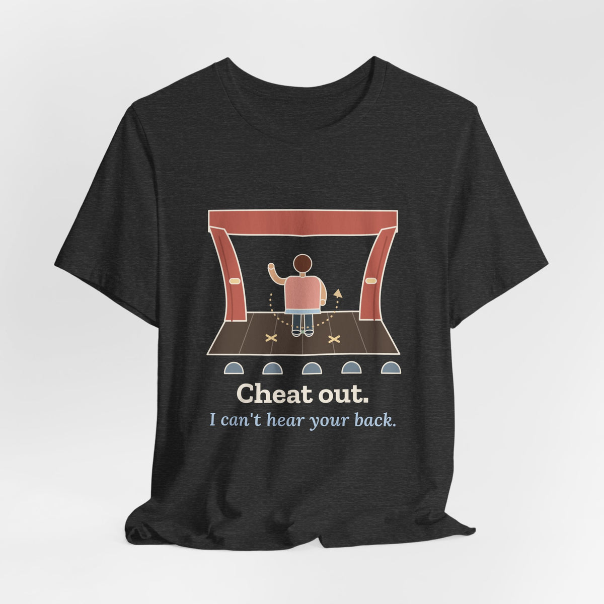 Theater Teacher T-Shirt - Cheat Out. I Can't Hear Your Back. Drama Director Tee