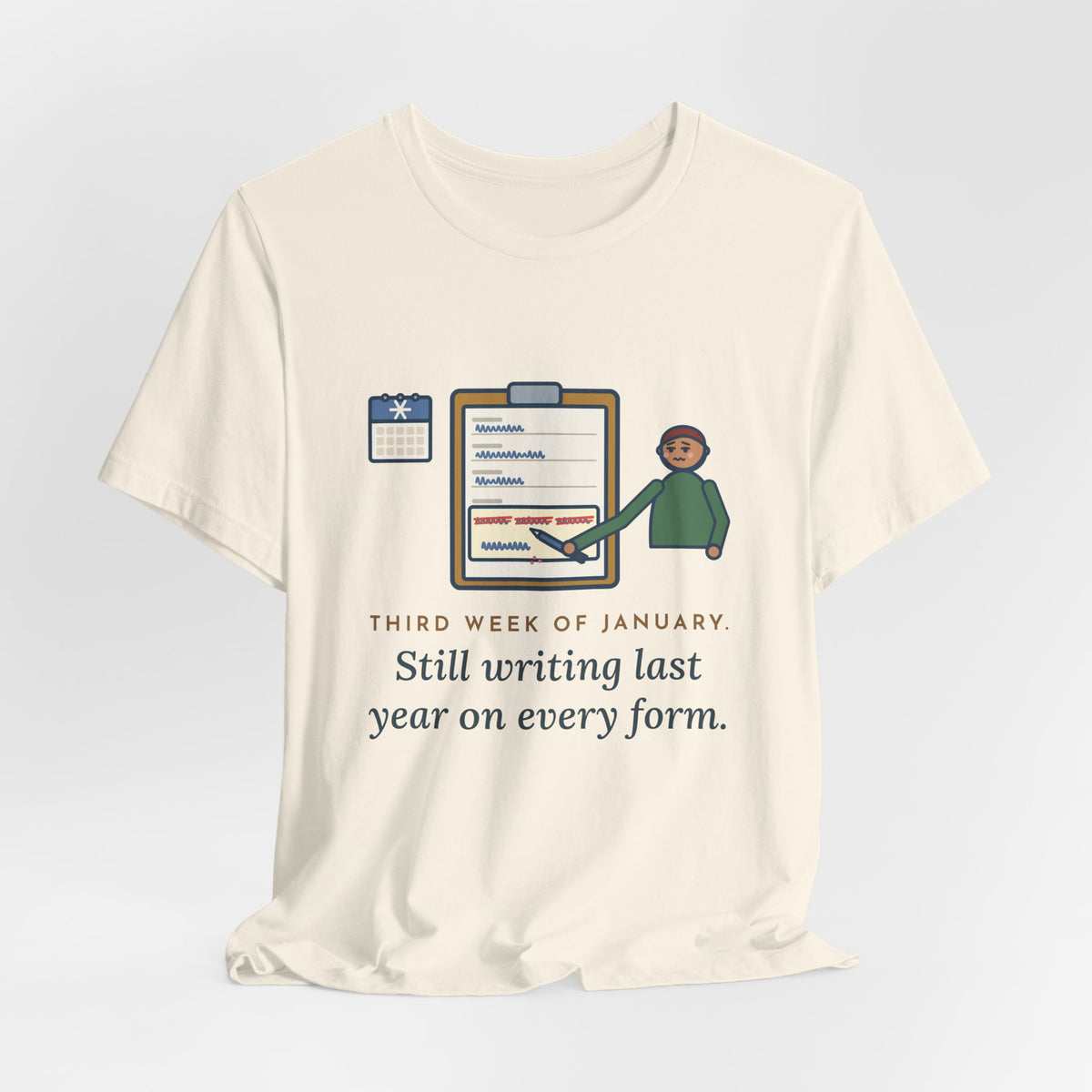 Funny January T-Shirt, Third Week, Still Writing Last Year on Every Form, Date Field Tee