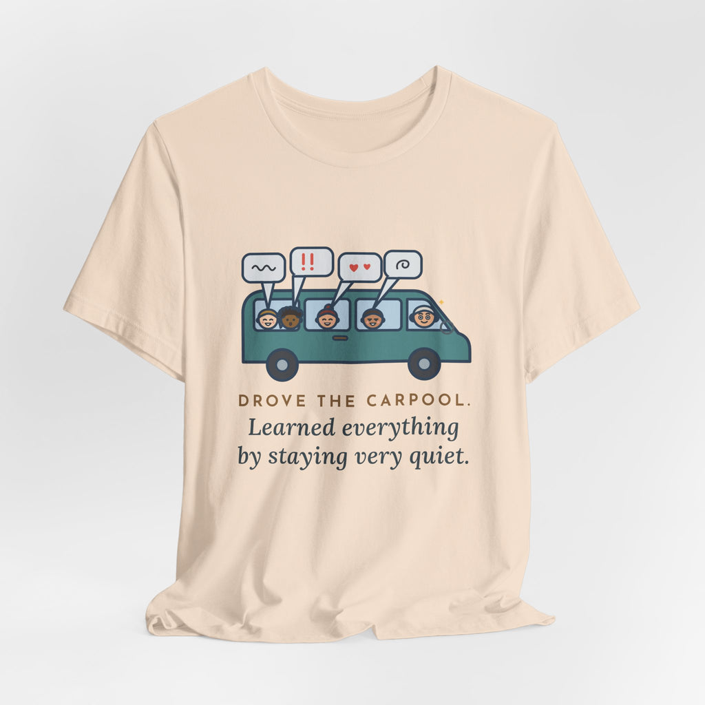 Funny Parent of Teens T-Shirt - Drove the Carpool, Learned Everything by Staying Very Quiet