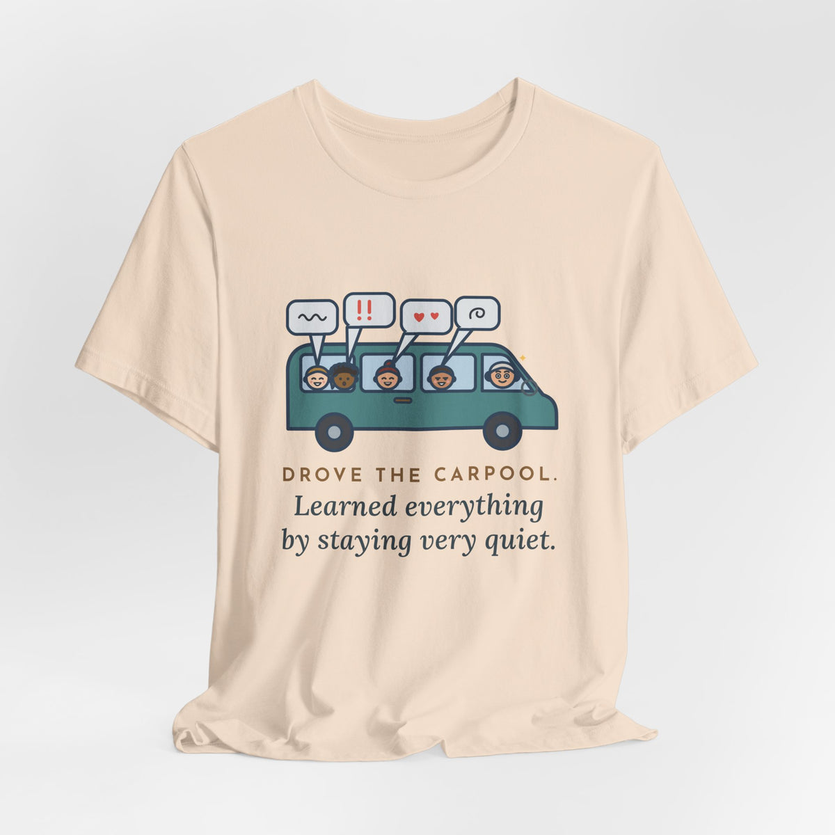 Funny Parent of Teens T-Shirt - Drove the Carpool, Learned Everything by Staying Very Quiet