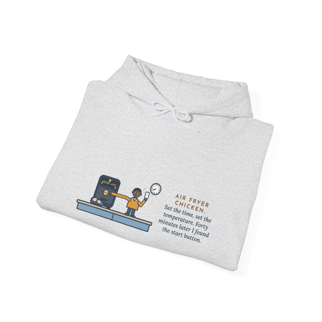 Funny Air Fryer Hoodie, Set the Time and Temperature, Forty Minutes Later Found the Start Button