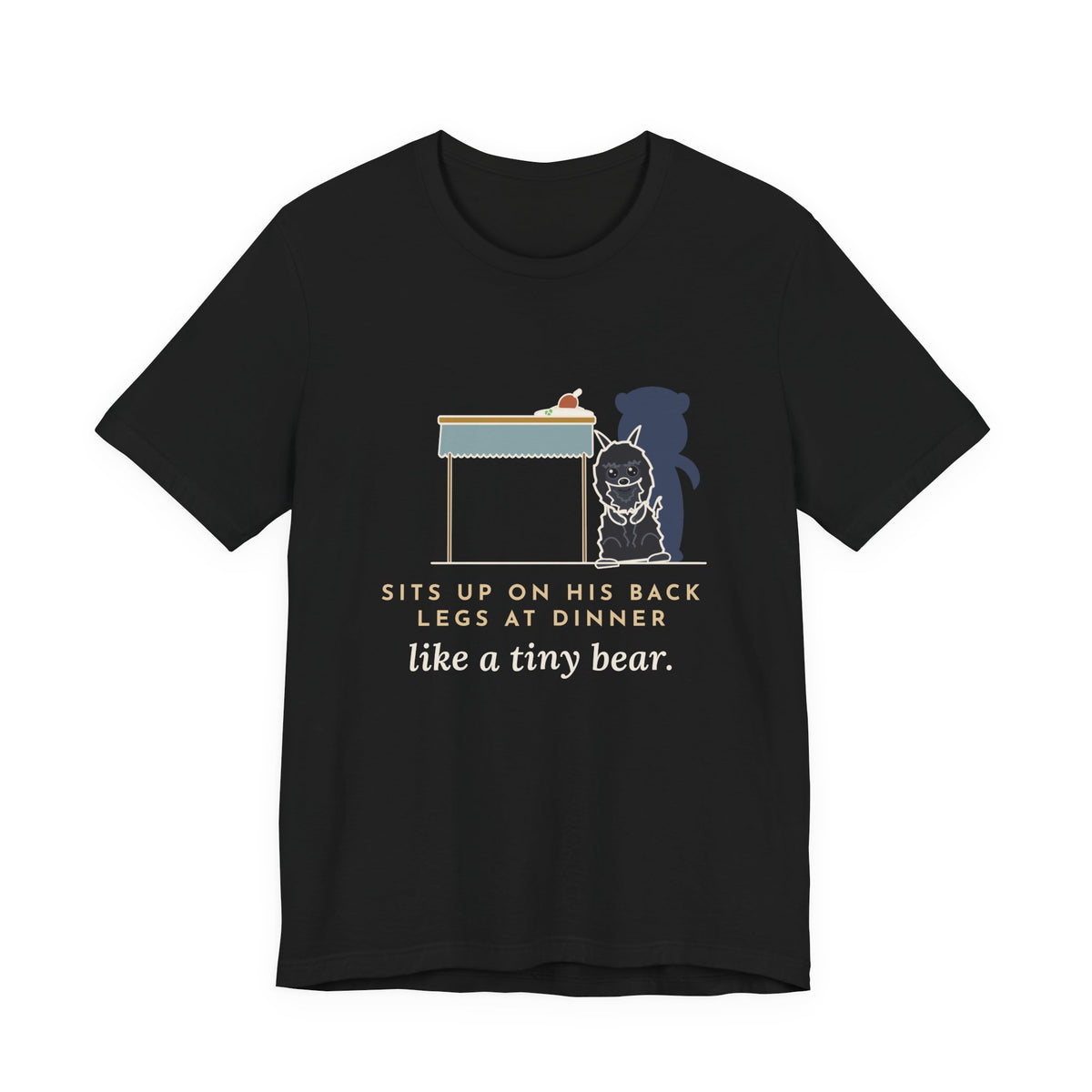 Affenpinscher T-Shirt - Sits Up on His Back Legs at Dinner Like a Tiny Bear