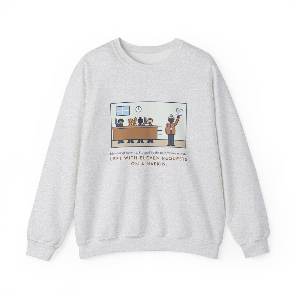 Director of Nursing Sweatshirt, Stopped by for One Minute, Left with Eleven Requests on a Napkin, Funny Station Visit Crewneck