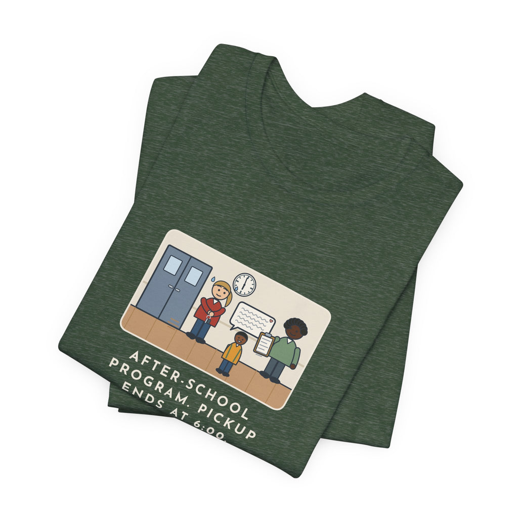 Funny After-School Program T-Shirt, Pickup Ends at 6:00, The Last Parent Ran In at 5:59 and Apologized for Ten Minutes, Sign-Out Desk Tee