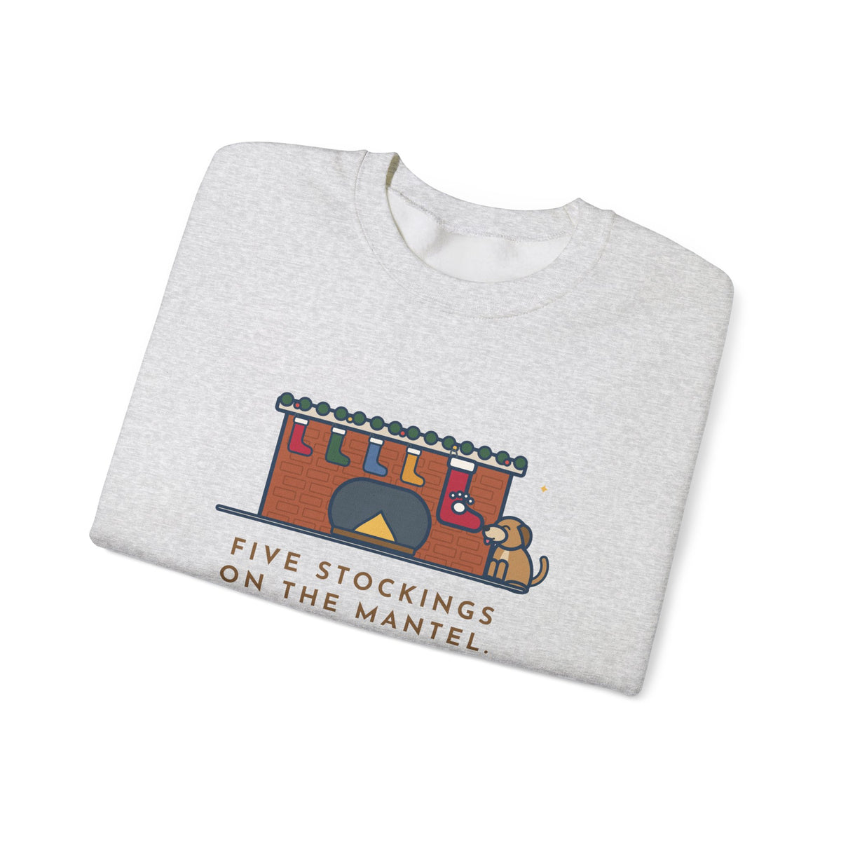 Dog Stocking Sweatshirt, Five on the Mantel, The Biggest One Has a Paw Print, Funny Mantel Crewneck
