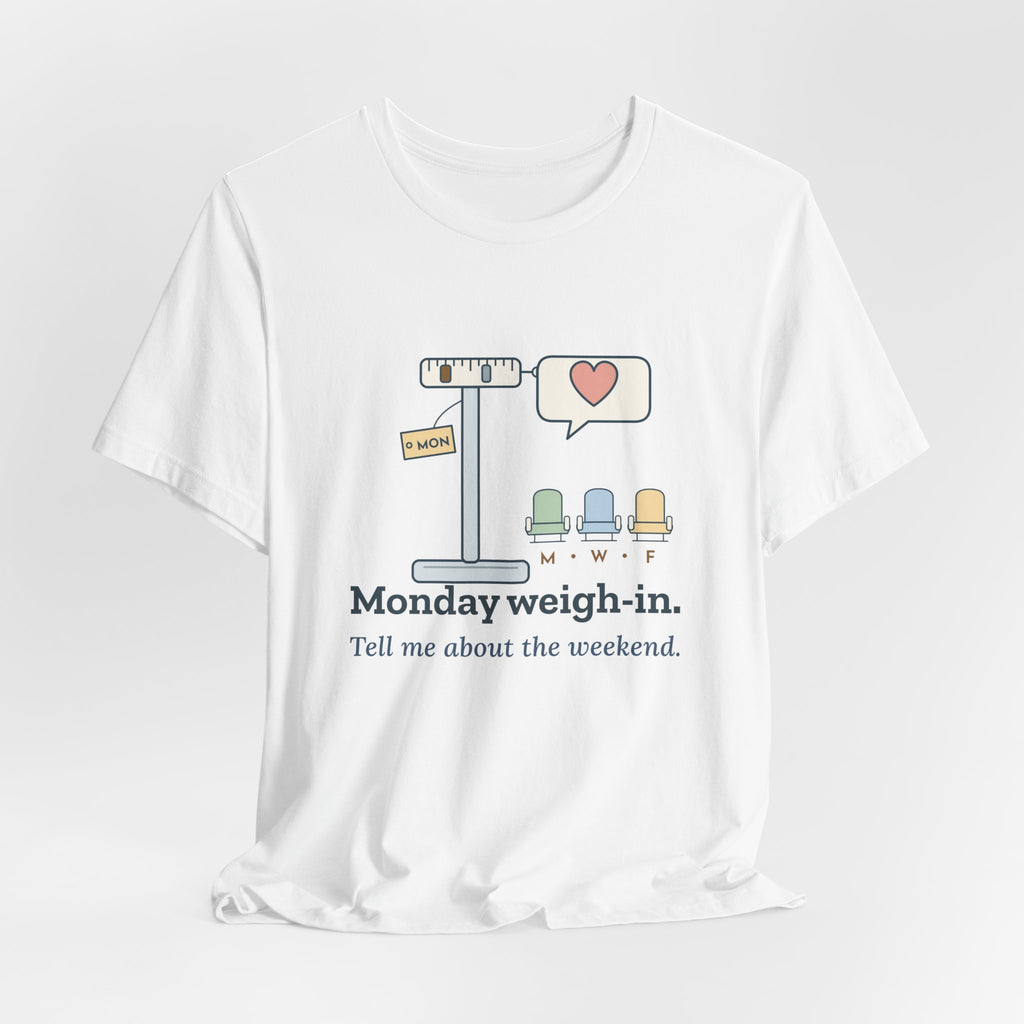 Dialysis Nurse T-Shirt - Monday Weigh-In. Tell Me About the Weekend. Tech Tee