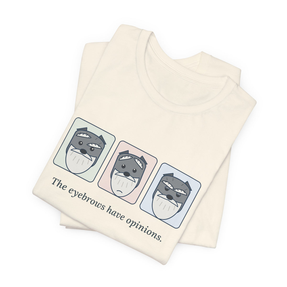 Miniature Schnauzer T-Shirt - The Eyebrows Have Opinions. Funny Schnauzer Owner Tee