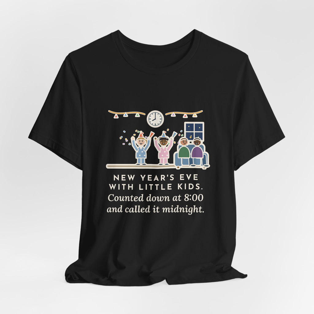 Funny New Year's Eve T-Shirt, With Little Kids, Counted Down at 8:00 and Called It Midnight, Early Countdown Tee