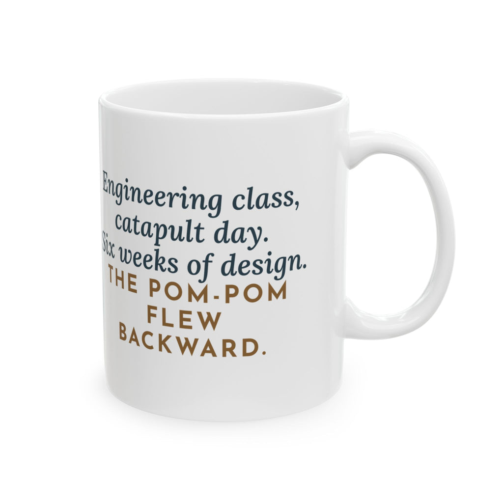 Engineering Teacher Mug, Six Weeks of Design, The Pom-Pom Flew Backward, Funny Coffee Mug 11oz