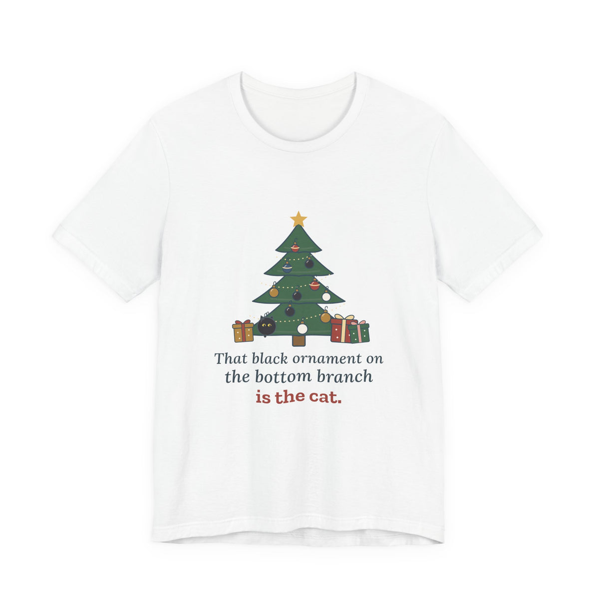 Black Cat Christmas T-Shirt - That Black Ornament on the Bottom Branch Is the Cat