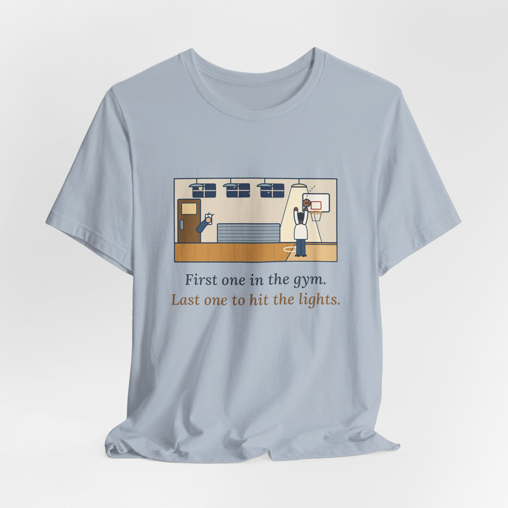 First One in the Gym. Last One to Hit the Lights. T-Shirt, Basketball Quote Tee with Late Free Throw