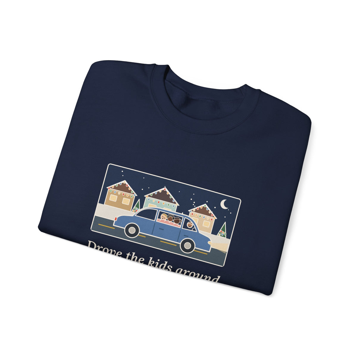 Christmas Lights Sweatshirt, Drove the Kids Around to See Them, All Three Asleep by the Second Street, Funny Night Drive Crewneck