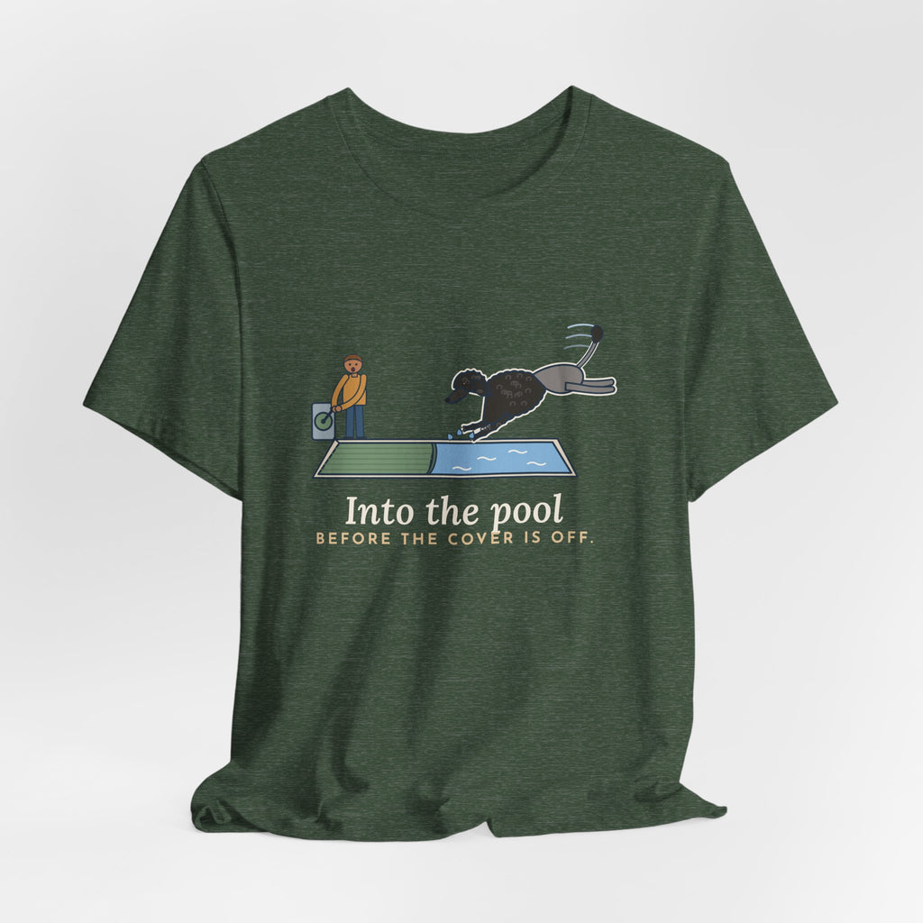 Portuguese Water Dog T-Shirt - Into the Pool Before the Cover Is Off Funny Dog Tee
