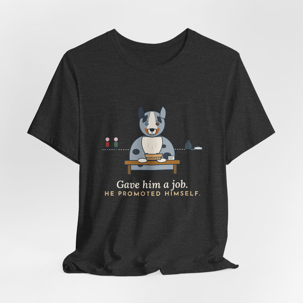 Australian Shepherd T-Shirt - Gave Him a Job. He Promoted Himself. Aussie Tee