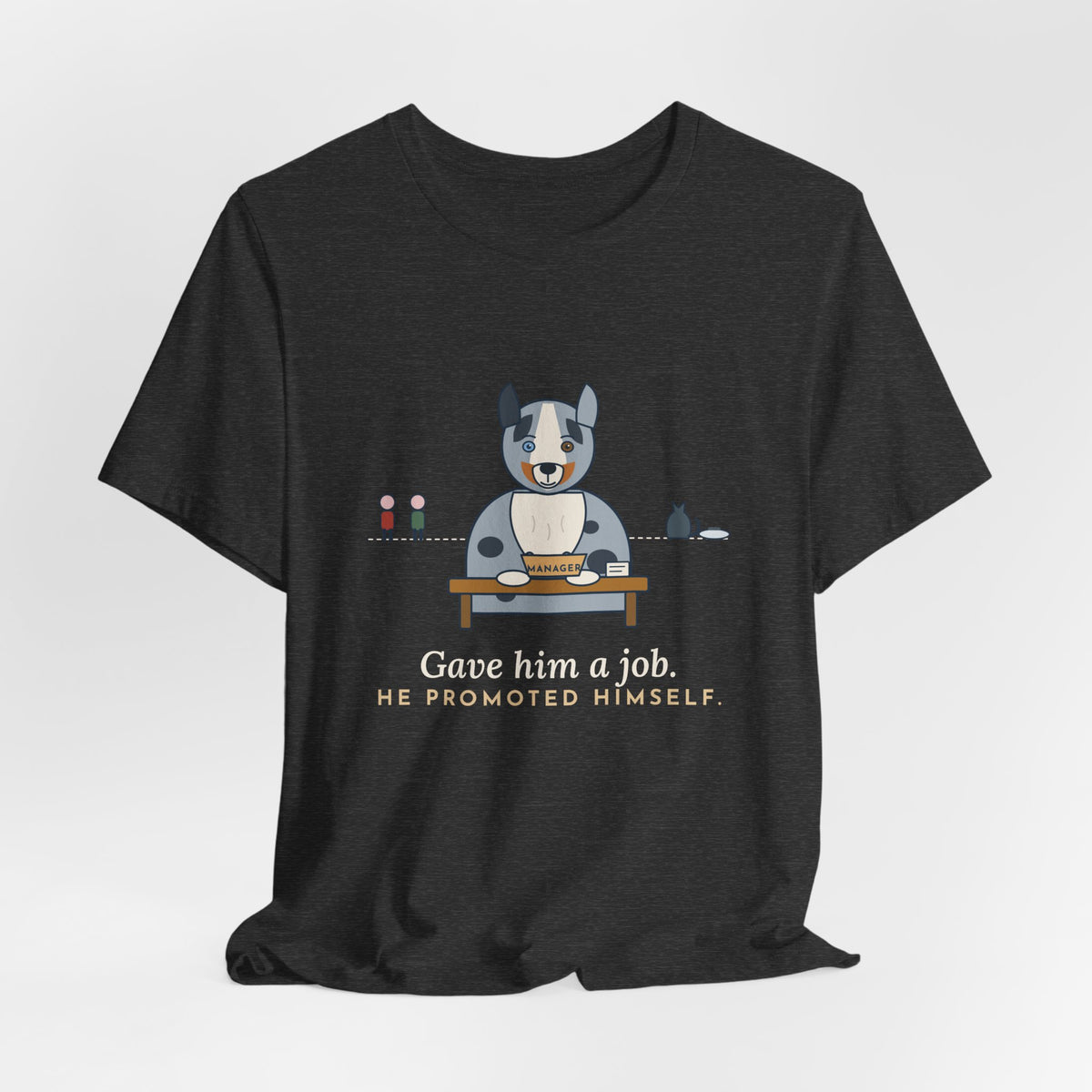 Australian Shepherd T-Shirt - Gave Him a Job. He Promoted Himself. Aussie Tee