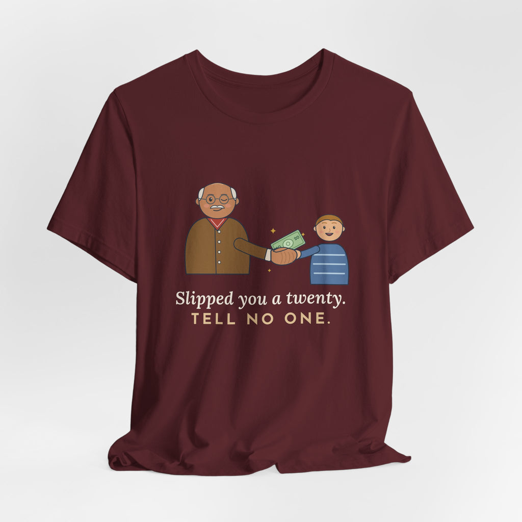 Grandpa T-Shirt - Slipped You a Twenty. Tell No One. Funny Grandpa Gift Tee