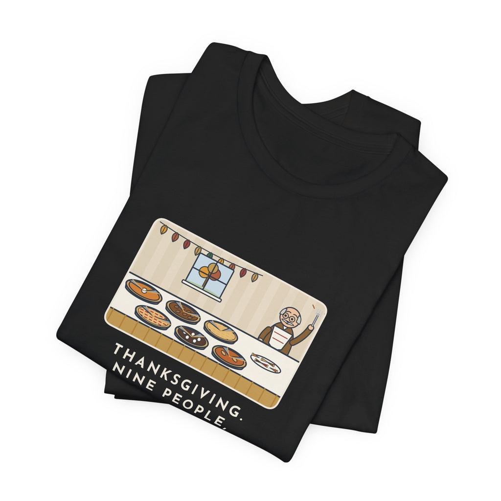 Funny Thanksgiving T-Shirt, Nine People, Six Pies, Grandpa Tried a Sliver of Every One Twice, Pie Table Tee