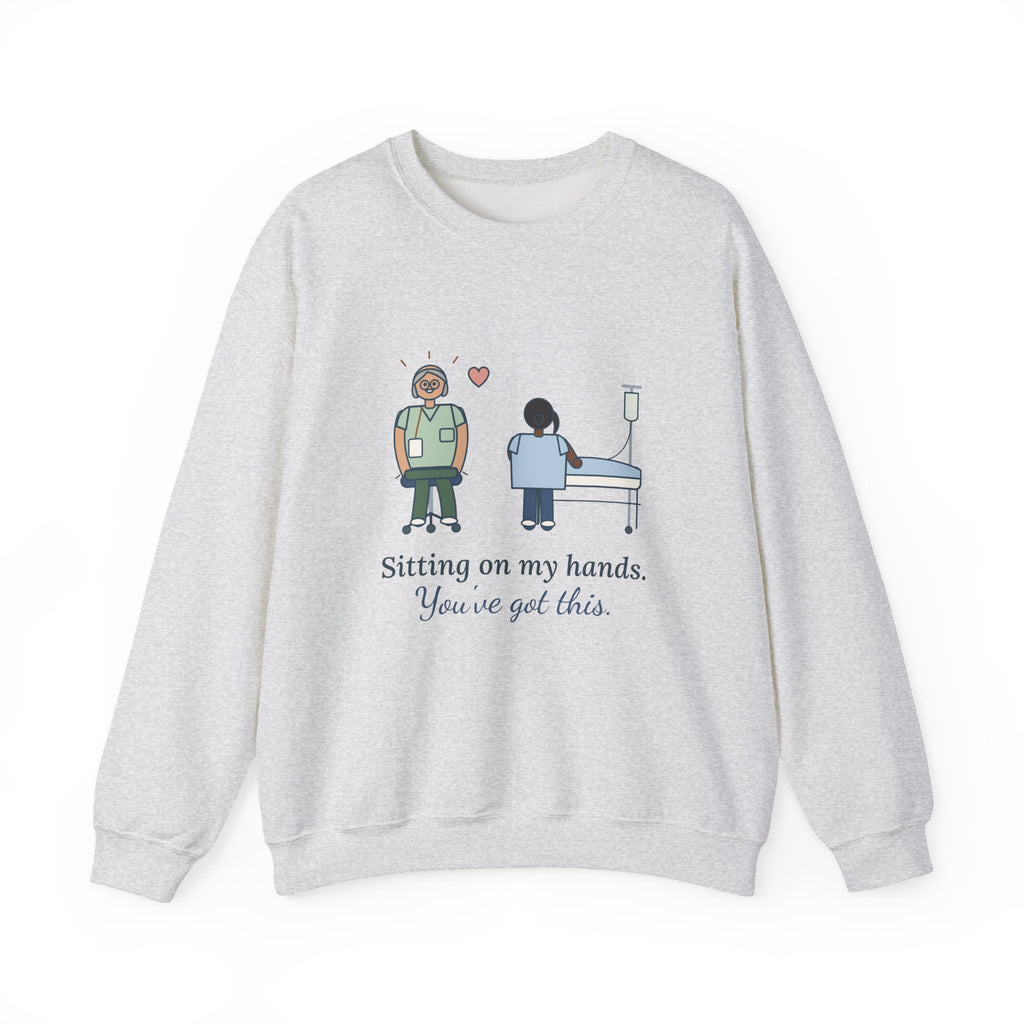 Preceptor Crewneck Sweatshirt - Sitting on My Hands. You've Got This. Nurse Mentor Gift