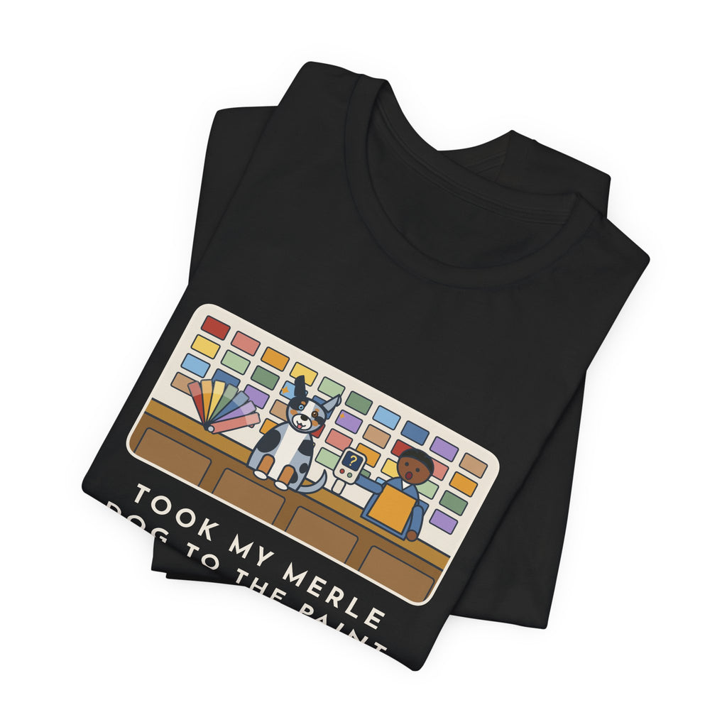 Funny Merle Dog T-Shirt, Took Him to the Paint Store for Fun, The Color Matcher Gave Up, Paint Counter Tee