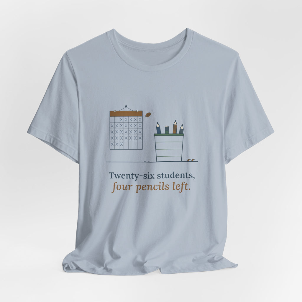 3rd Grade Teacher T-Shirt - Twenty-Six Students, Four Pencils Left Funny Teacher Tee