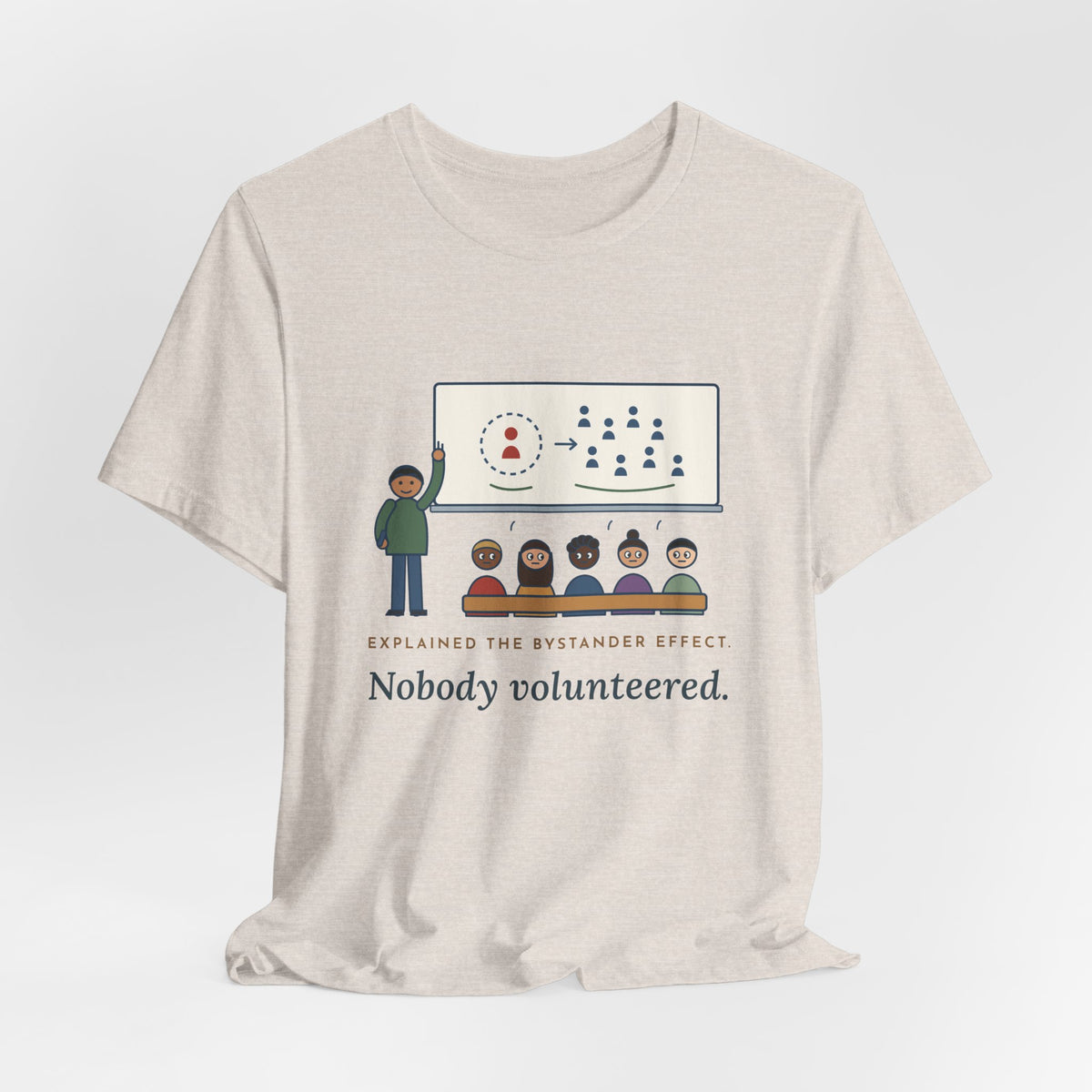 High School Psychology Teacher T-Shirt - Explained the Bystander Effect, Nobody Volunteered