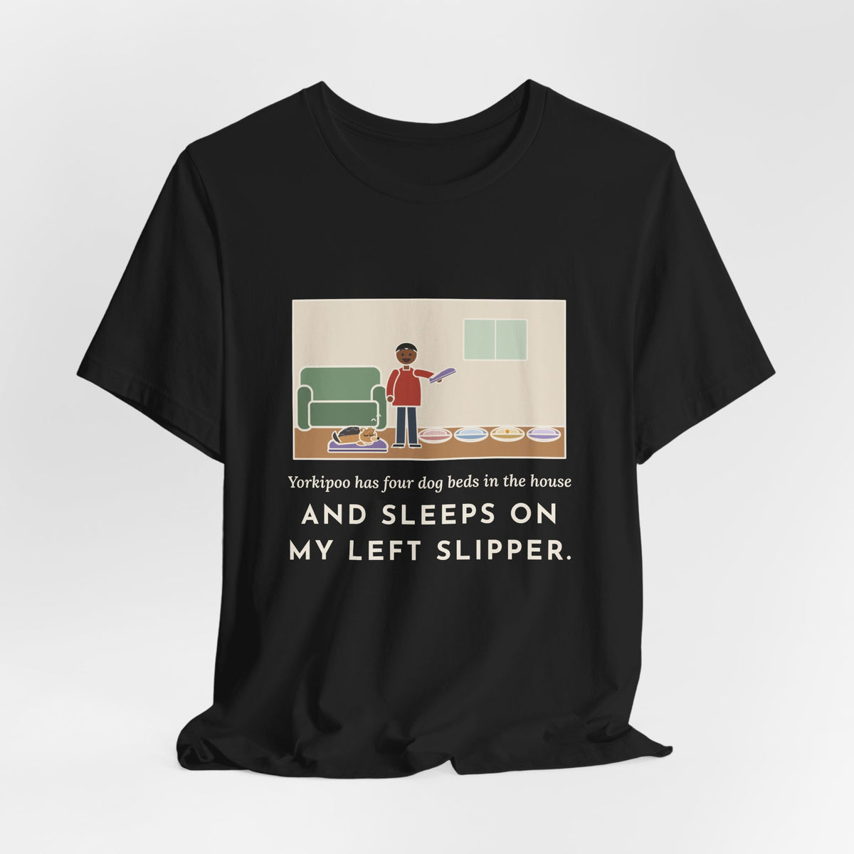Funny Yorkipoo T-Shirt, Four Dog Beds in the House, Sleeps on My Left Slipper, Slipper Nap Tee