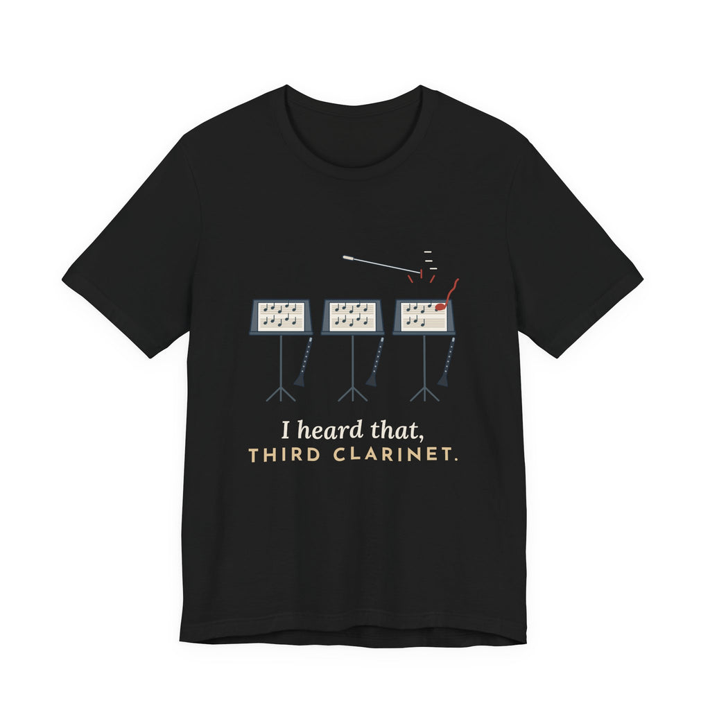 Band Director T-Shirt - I Heard That, Third Clarinet. Funny Band Teacher Tee