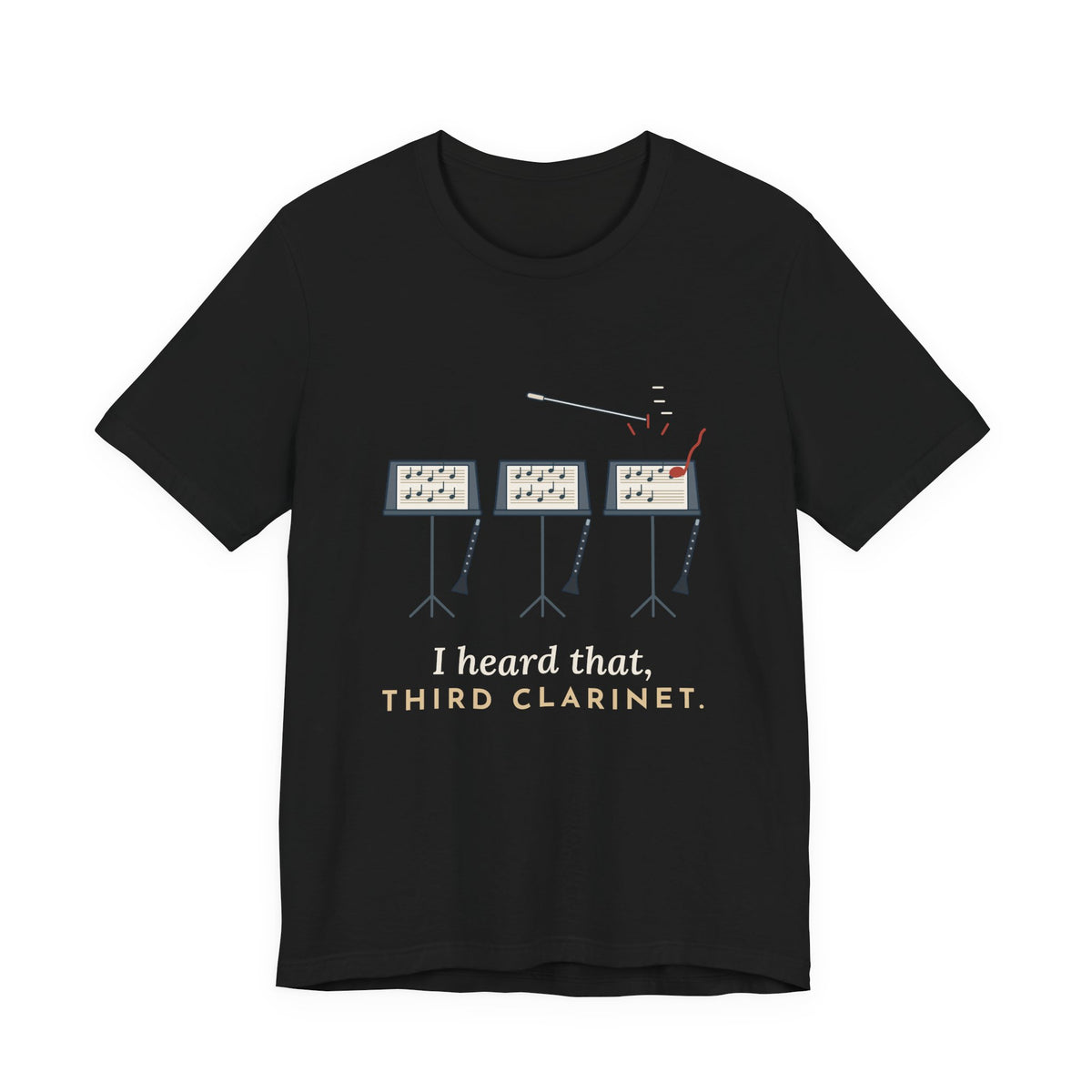 Band Director T-Shirt - I Heard That, Third Clarinet. Funny Band Teacher Tee