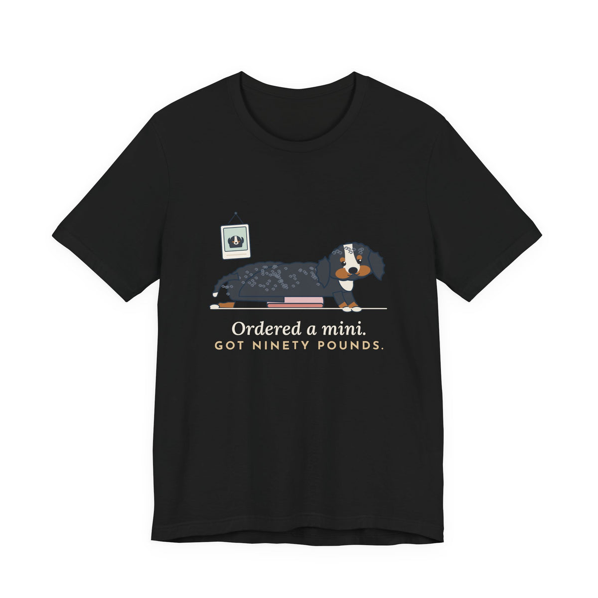 Bernedoodle T-Shirt - Ordered a Mini. Got Ninety Pounds. Funny Doodle Owner Tee