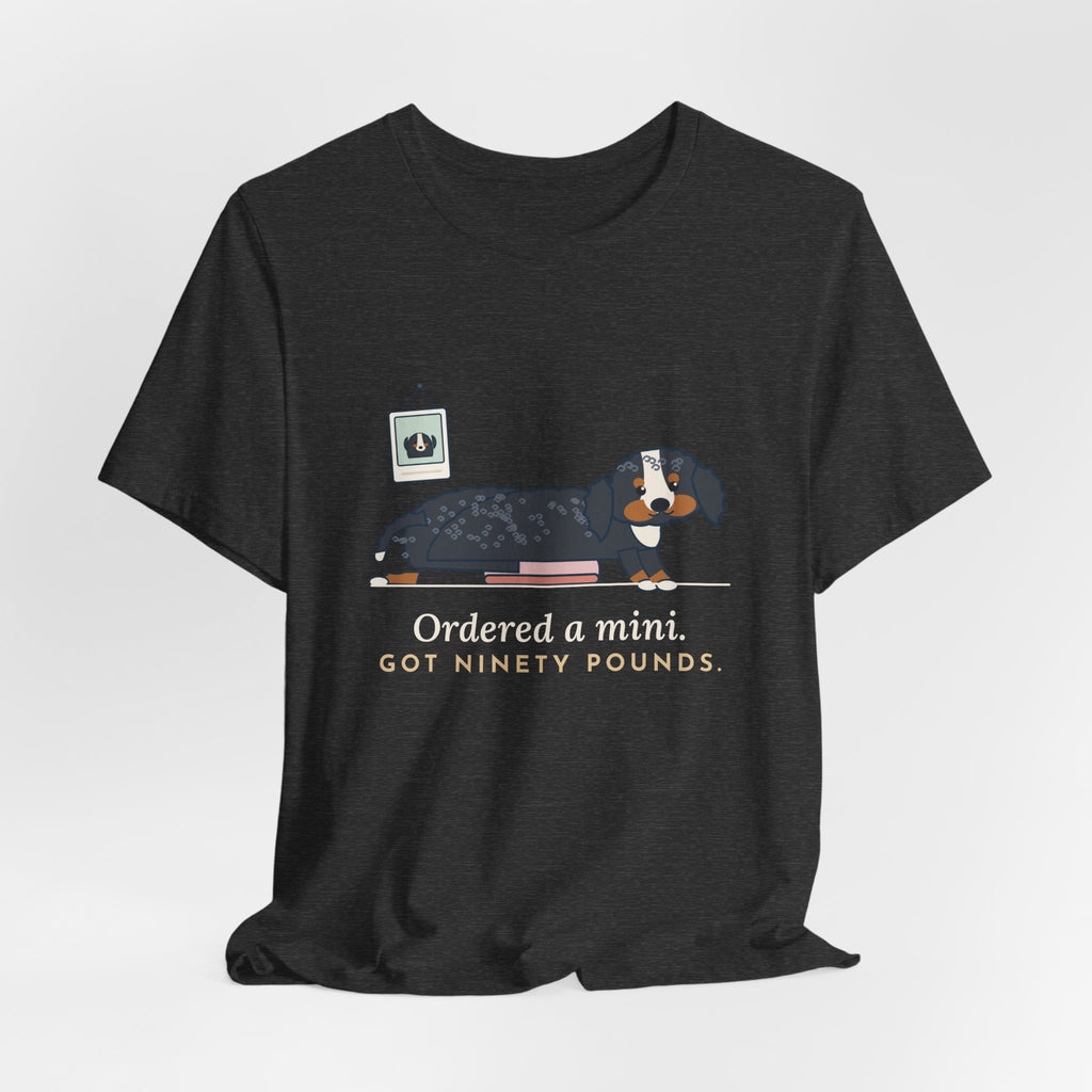 Bernedoodle T-Shirt - Ordered a Mini. Got Ninety Pounds. Funny Doodle Owner Tee