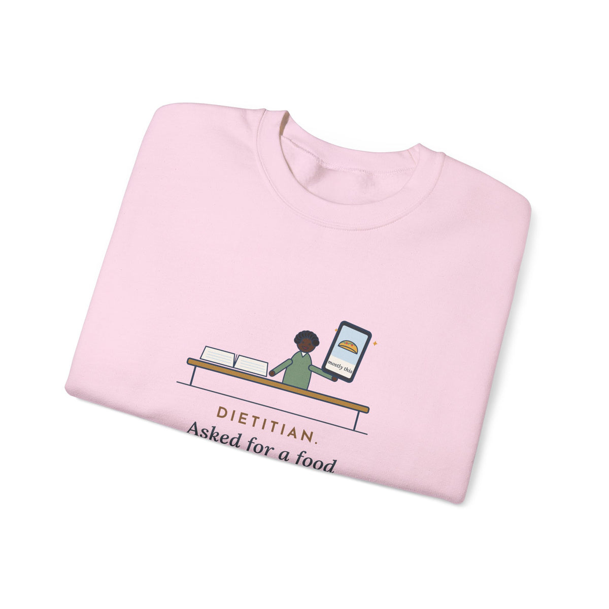 Dietitian Sweatshirt, Asked for a Food Diary, Got a Photo of One Taco and the Words Mostly This, Funny Food Diary Crewneck