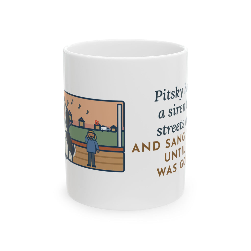 Pitsky Mug, Heard a Siren Two Streets Over and Sang Along Until It Was Gone, Funny Coffee Mug 11oz