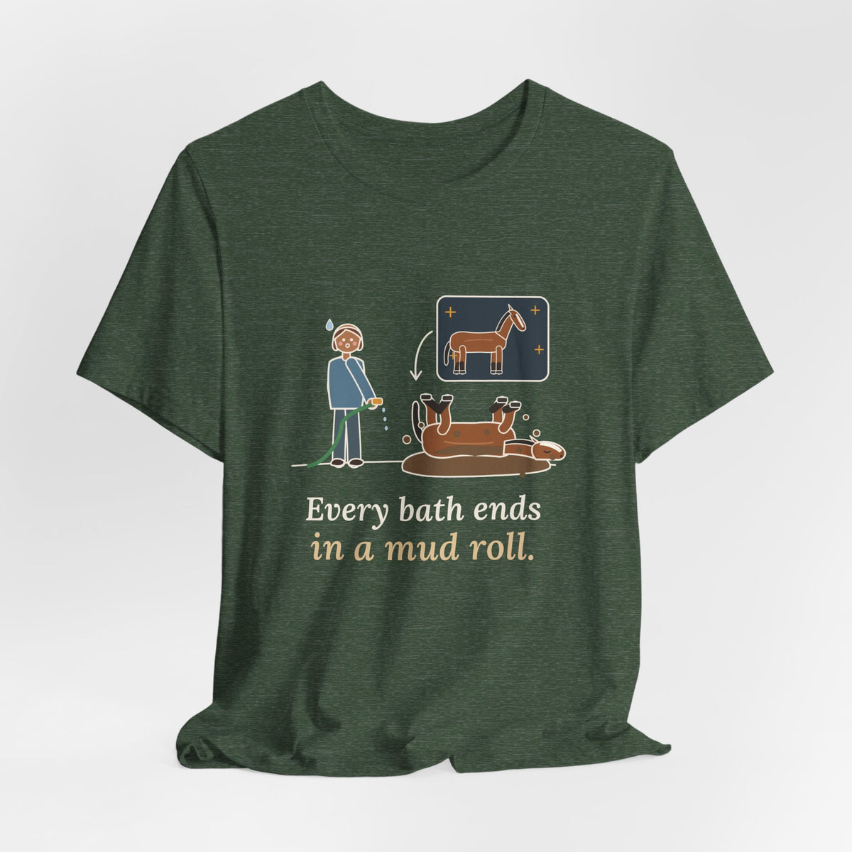 Horse Owner T-Shirt - Every Bath Ends in a Mud Roll Funny Horse Lover Tee