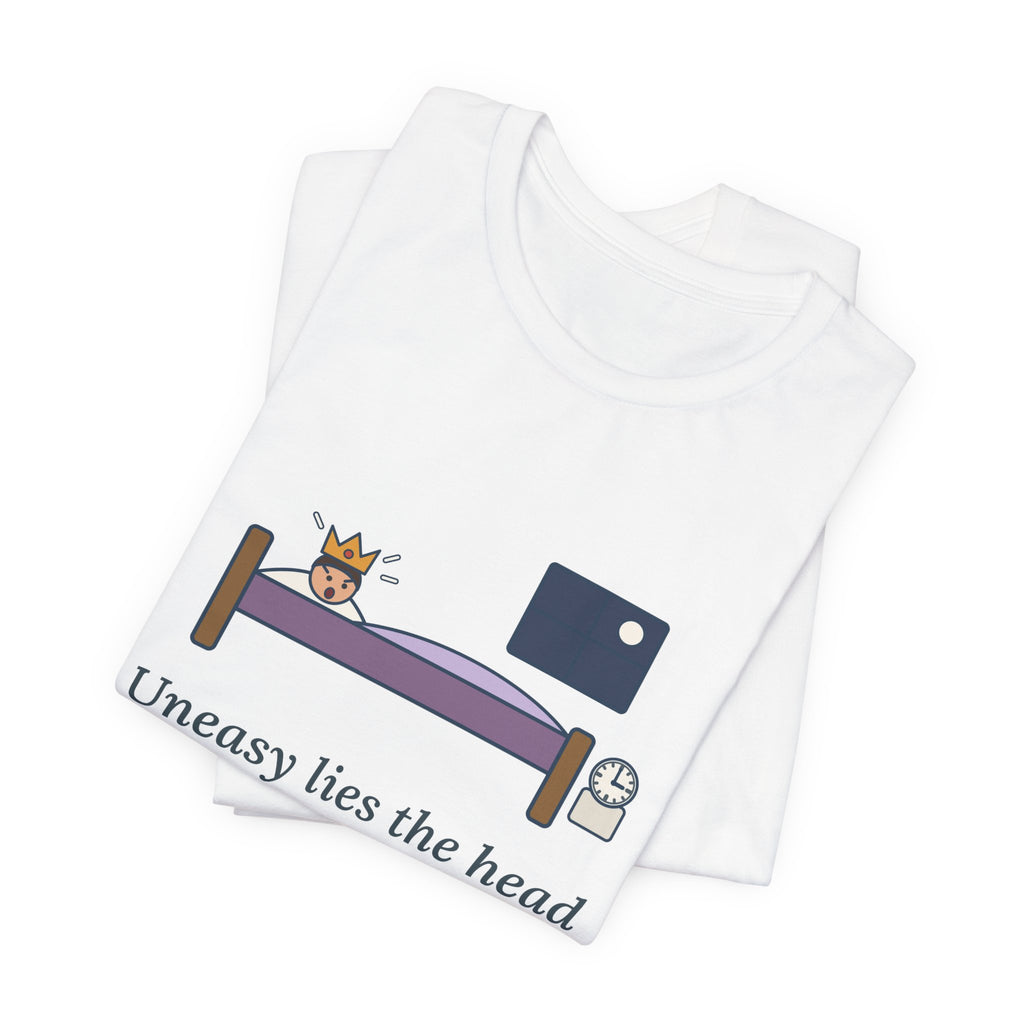 Shakespeare Quote T-Shirt, Uneasy Lies the Head That Wears a Crown, Leadership 3 A.M. Crown Tee