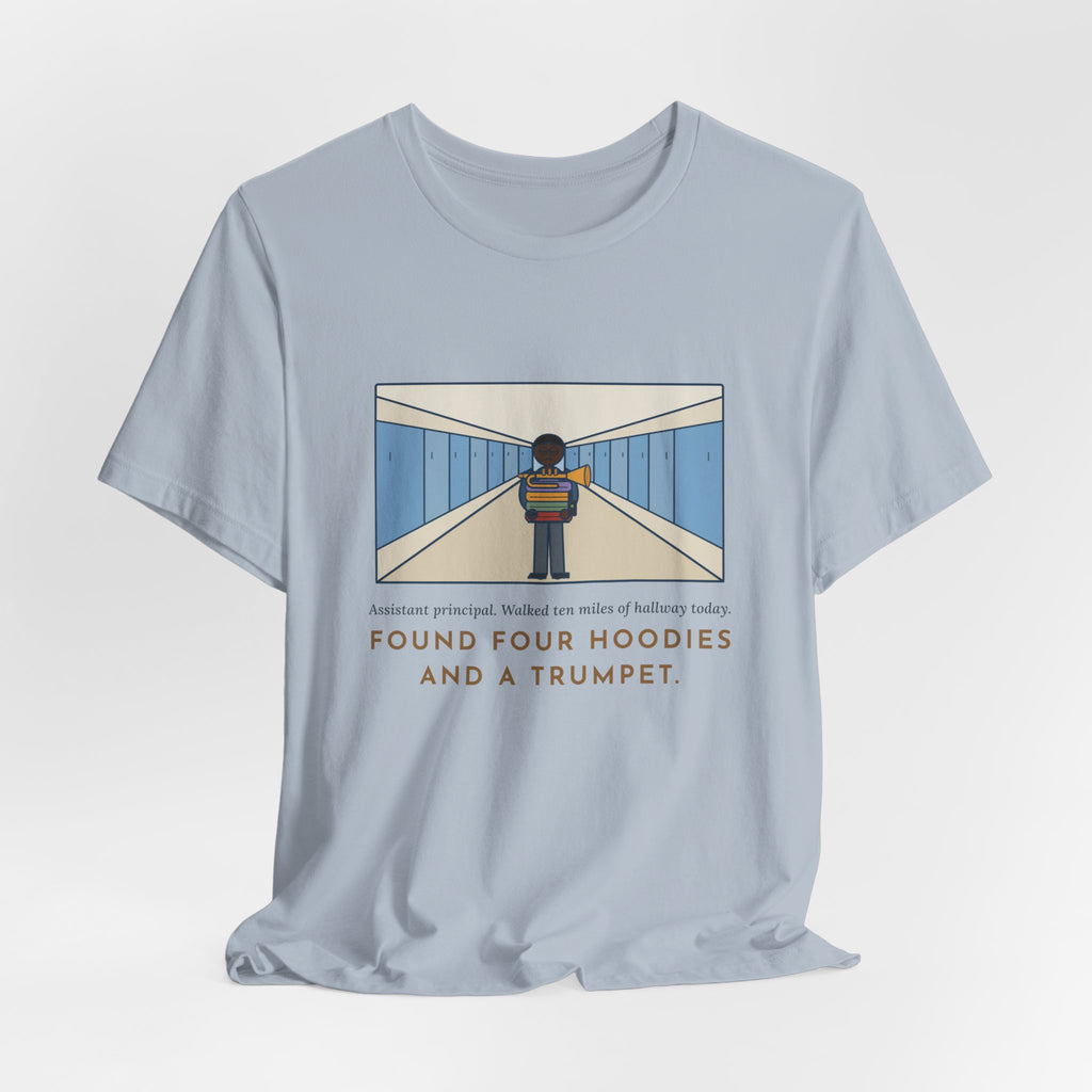 Funny Assistant Principal T-Shirt, Walked Ten Miles of Hallway Today, Found Four Hoodies and a Trumpet, Hallway Rounds Tee
